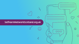 Graphic shows the web address for the self-harm digital portal which is www.SelfHarmNetworkScotland.org.uk. The graphic includes an illustration of a mobile phone